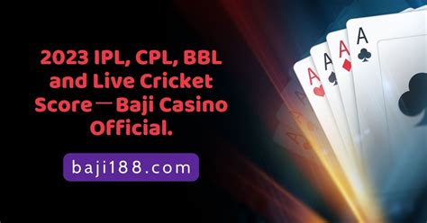 baji888|2024 IPL, CPL, BBL and Live Cricket Score－Baji Casino Official..